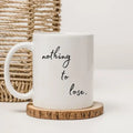 Motivational Coffee Mug – Nothing to Lose’ Positive Encouragement Gift