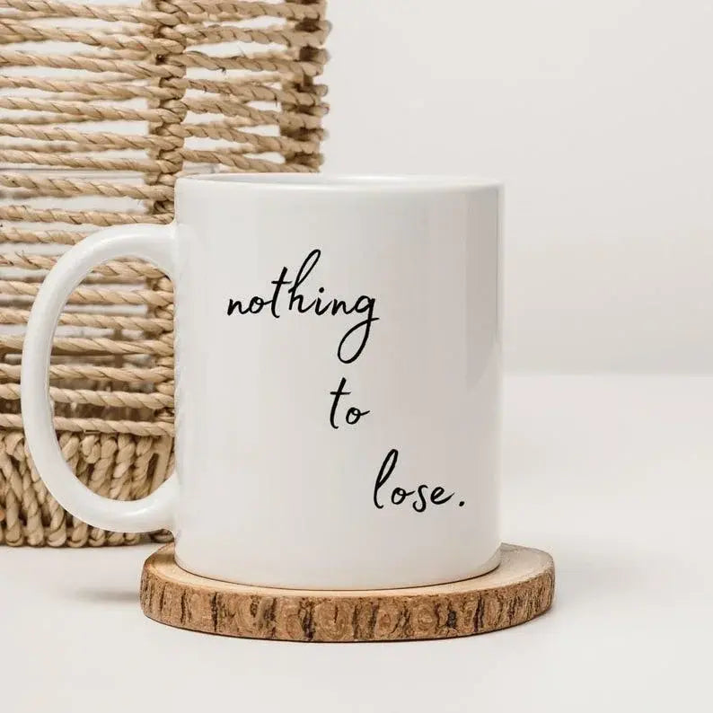 Motivational Coffee Mug – Nothing to Lose’ Positive Encouragement Gift