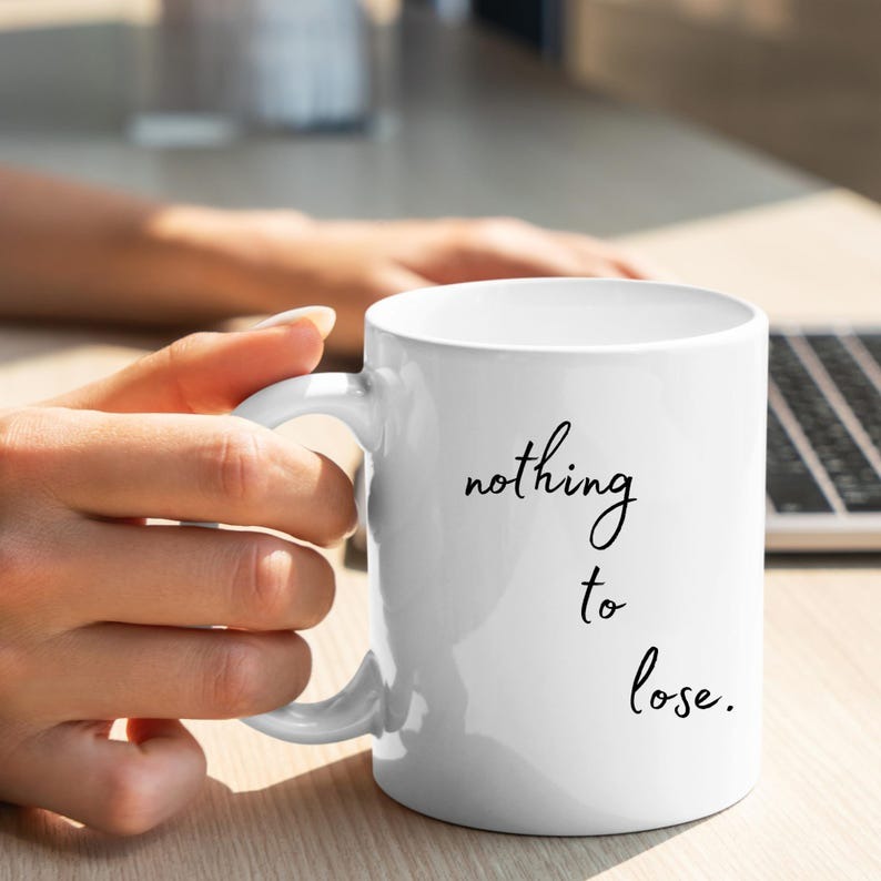 Motivational Coffee Mug – Nothing to Lose’ Positive Encouragement Gift - My Store